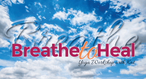 Breathe to Heal Yoga Workshop @ Embody Movement Studio