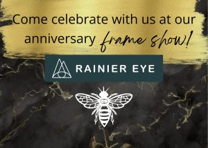 Rainier Eye 1st Anniversary Celebration and Frame Show @ Rainier Eye